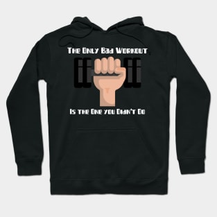 The Only Bad Workout Is The One You Didn't Do Fitness Hoodie